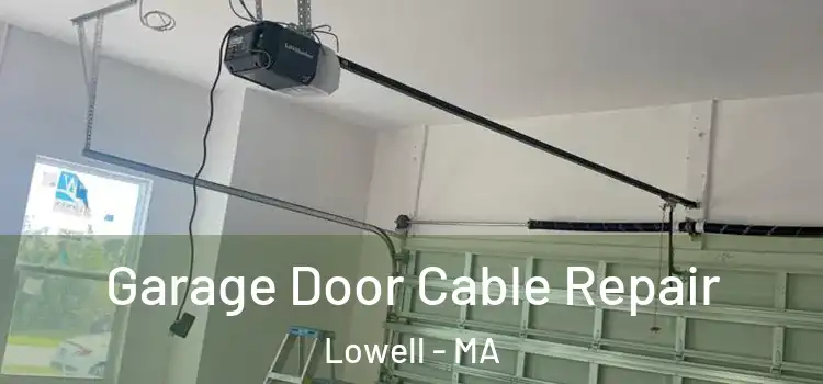  Garage Door Cable Repair Lowell - MA